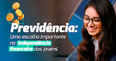 Previdência: uma escolha importante na independência financeira dos jovens.